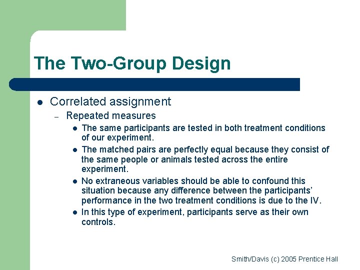 The Two-Group Design l Correlated assignment – Repeated measures l l The same participants