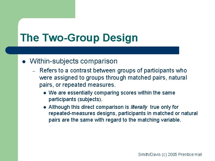 The Two-Group Design l Within-subjects comparison – Refers to a contrast between groups of