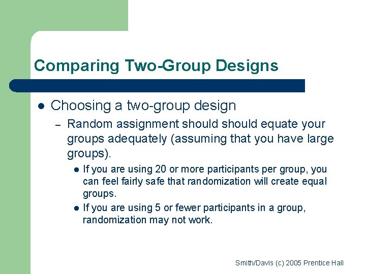 Comparing Two-Group Designs l Choosing a two-group design – Random assignment should equate your