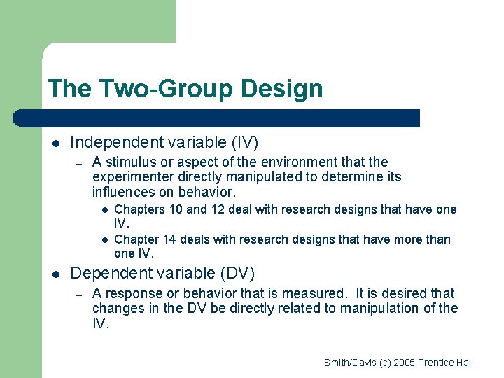 The Two-Group Design l Independent variable (IV) – A stimulus or aspect of the