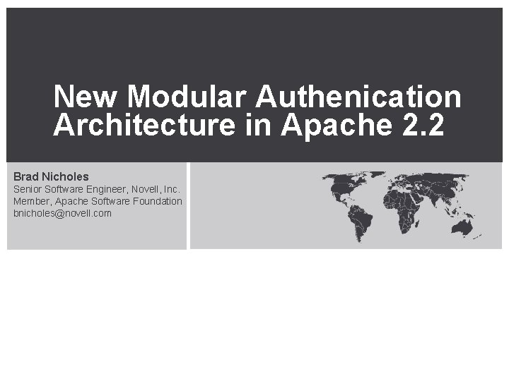 New Modular Authenication Architecture in Apache 2. 2 Brad Nicholes Senior Software Engineer, Novell,