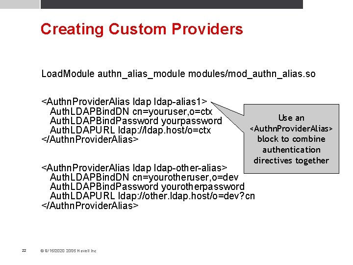 Creating Custom Providers Load. Module authn_alias_modules/mod_authn_alias. so <Authn. Provider. Alias ldap-alias 1> Auth. LDAPBind.