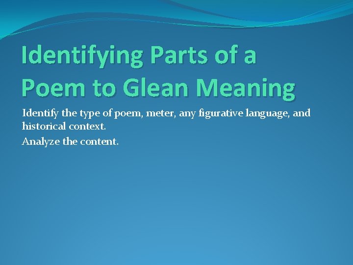 Identifying Parts of a Poem to Glean Meaning Identify the type of poem, meter, Identifying Parts of a Poem to Glean Meaning Identify the type of poem, meter,