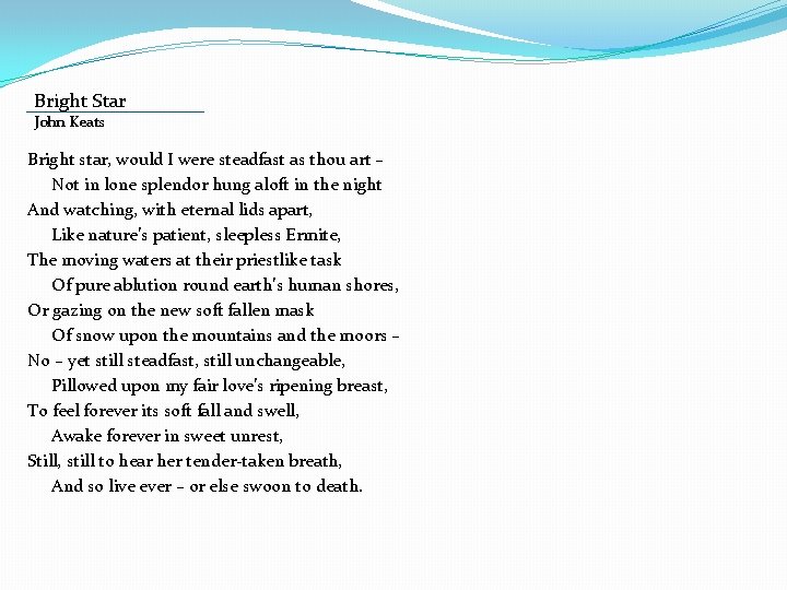 Bright Star John Keats Bright star, would I were steadfast as thou art – Bright Star John Keats Bright star, would I were steadfast as thou art –