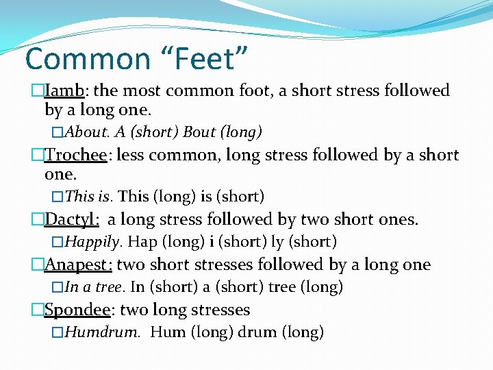 Common “Feet” �Iamb: the most common foot, a short stress followed by a long Common “Feet” �Iamb: the most common foot, a short stress followed by a long