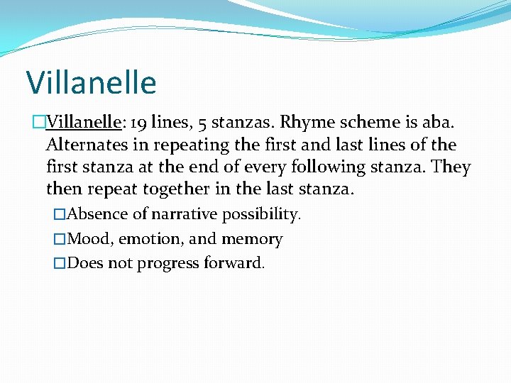 Villanelle �Villanelle: 19 lines, 5 stanzas. Rhyme scheme is aba. Alternates in repeating the Villanelle �Villanelle: 19 lines, 5 stanzas. Rhyme scheme is aba. Alternates in repeating the