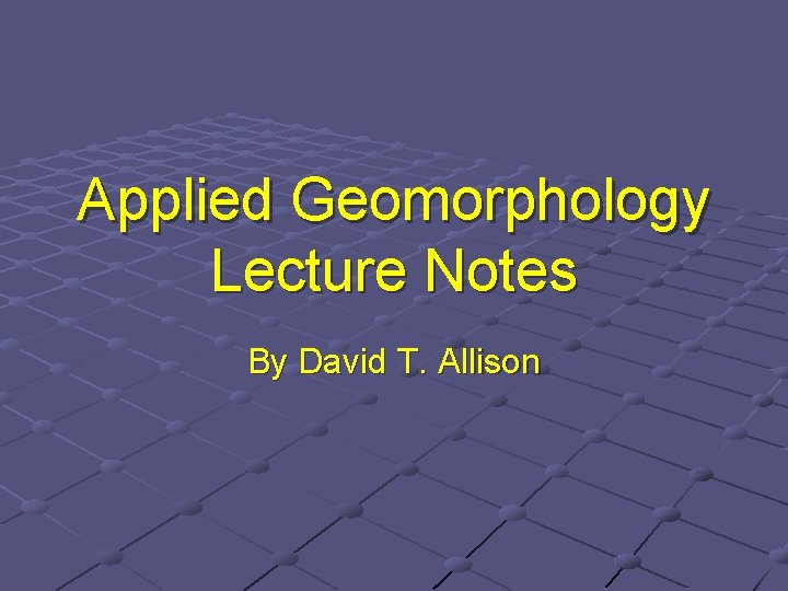 Applied Geomorphology Lecture Notes By David T. Allison 