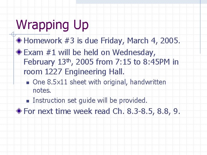 Wrapping Up Homework #3 is due Friday, March 4, 2005. Exam #1 will be