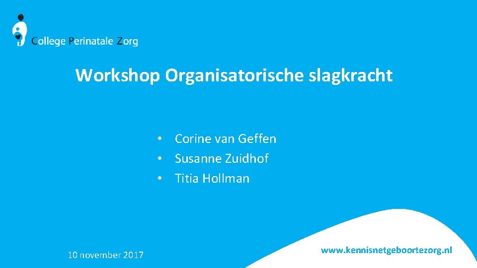 Workshop Organisatorische slagkracht • Corine van Geffen • Susanne Zuidhof • Titia Hollman 10