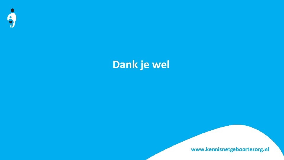Dank je wel www. kennisnetgeboortezorg. nl 