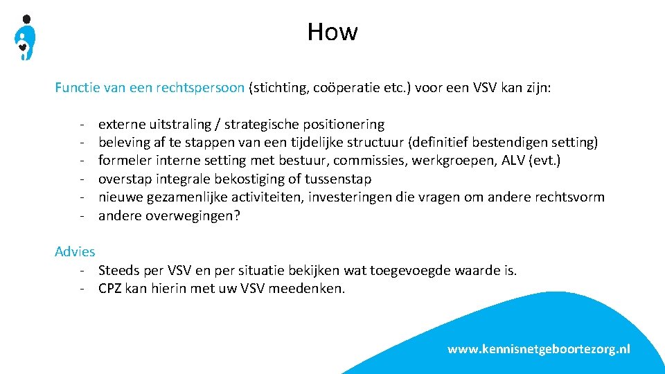 How Functie van een rechtspersoon (stichting, coöperatie etc. ) voor een VSV kan zijn: