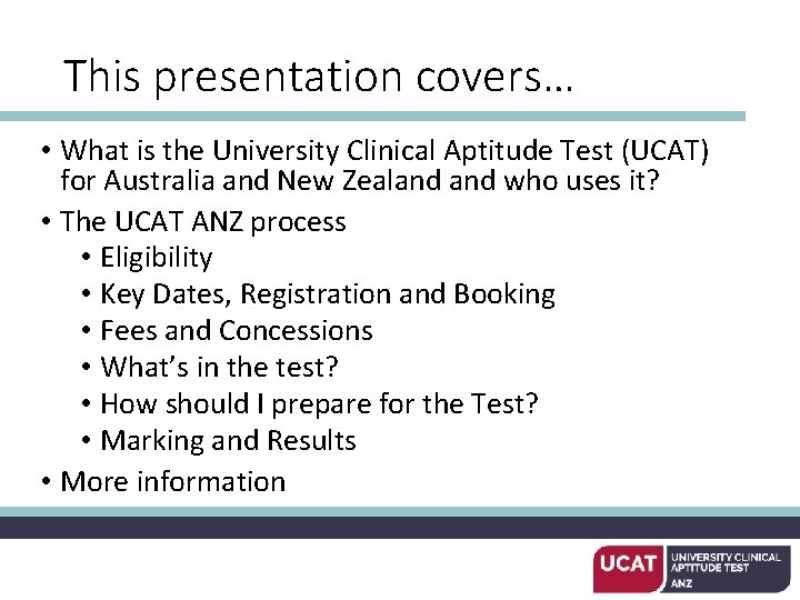 This presentation covers… • What is the University Clinical Aptitude Test (UCAT) for Australia