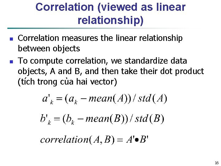 Correlation (viewed as linear relationship) n n Correlation measures the linear relationship between objects