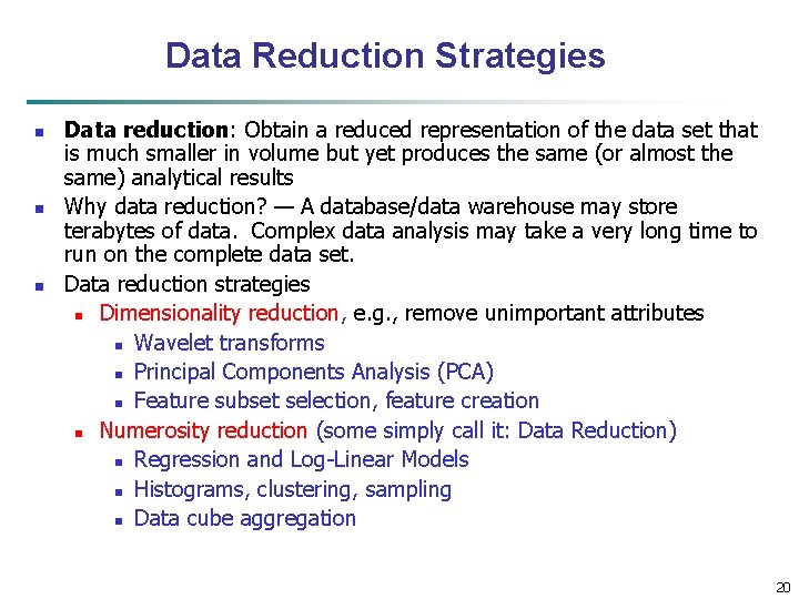 Data Reduction Strategies n n n Data reduction: Obtain a reduced representation of the