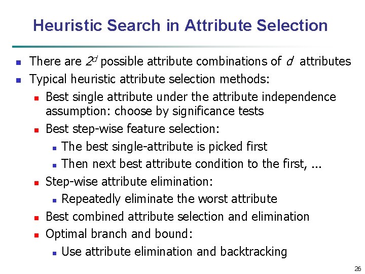 Heuristic Search in Attribute Selection n n There are 2 d possible attribute combinations