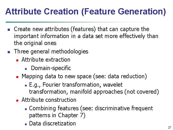 Attribute Creation (Feature Generation) n n Create new attributes (features) that can capture the