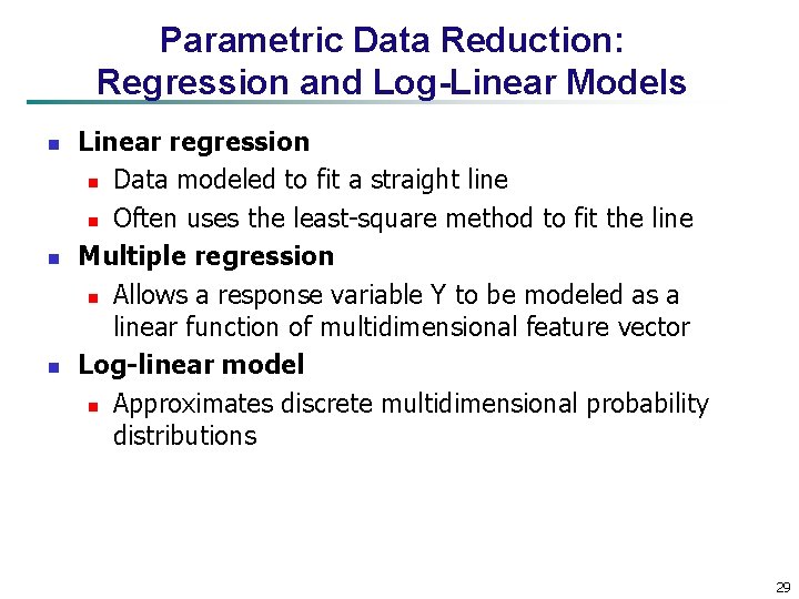 Parametric Data Reduction: Regression and Log-Linear Models n n n Linear regression n Data