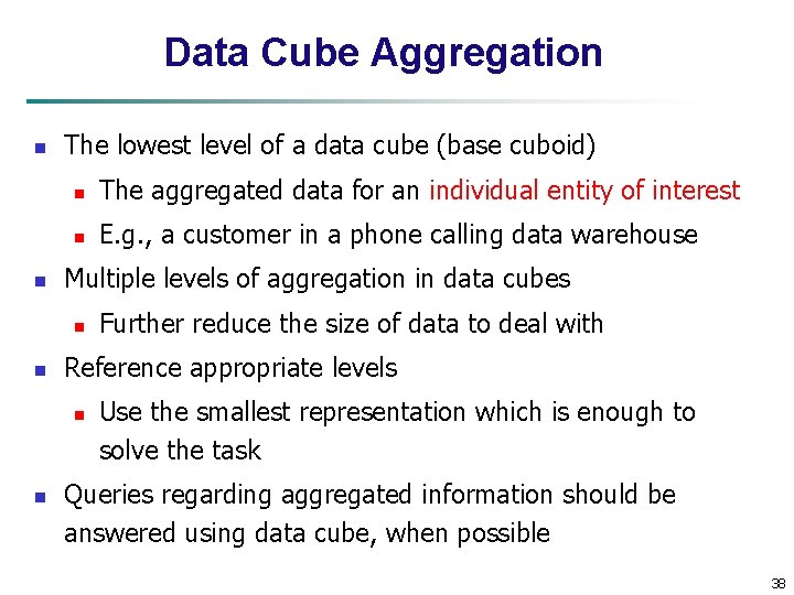 Data Cube Aggregation n n The lowest level of a data cube (base cuboid)