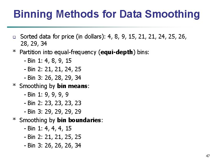 Binning Methods for Data Smoothing Sorted data for price (in dollars): 4, 8, 9,