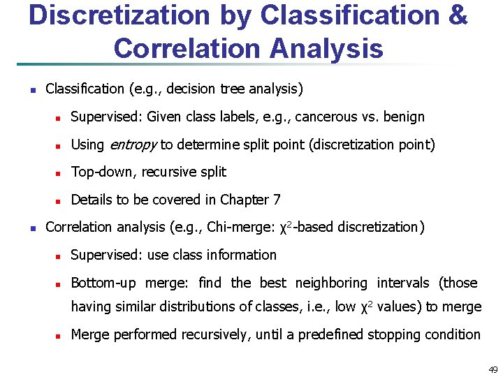 Discretization by Classification & Correlation Analysis n n Classification (e. g. , decision tree