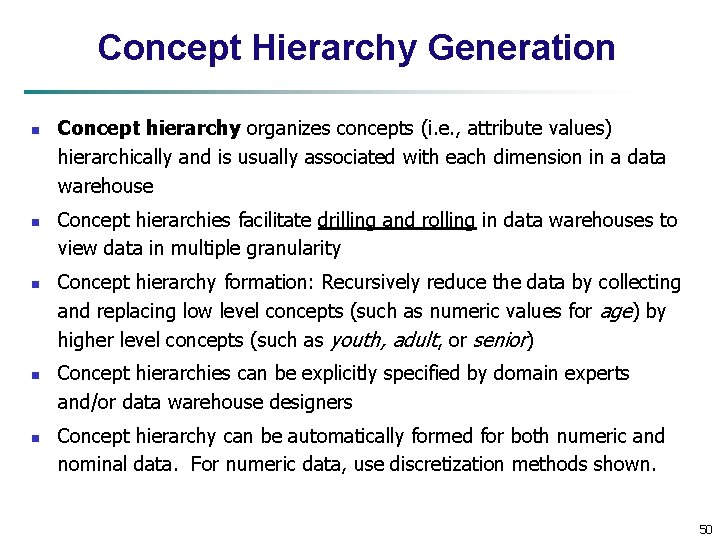 Concept Hierarchy Generation n n Concept hierarchy organizes concepts (i. e. , attribute values)