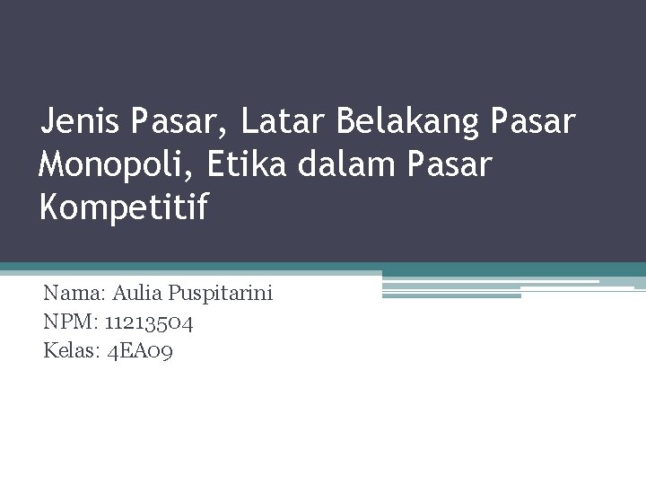 Jenis Pasar, Latar Belakang Pasar Monopoli, Etika dalam Pasar Kompetitif Nama: Aulia Puspitarini NPM: