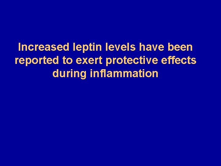 Increased leptin levels have been reported to exert protective effects during inflammation 