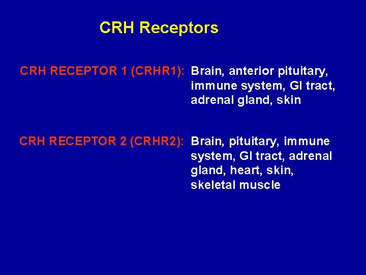 CRH Receptors CRH RECEPTOR 1 (CRHR 1): Brain, anterior pituitary, immune system, GI tract,