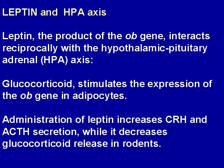 LEPTIN and HPA axis Leptin, the product of the ob gene, interacts reciprocally with