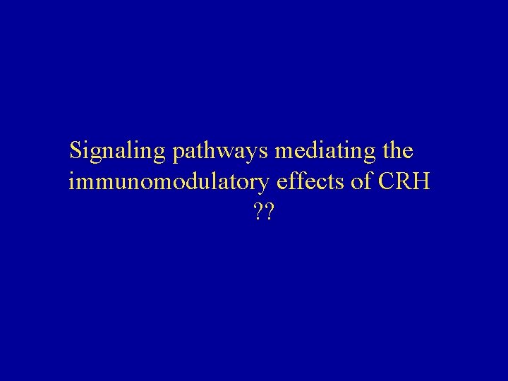 Signaling pathways mediating the immunomodulatory effects of CRH ? ? 