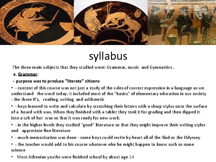 syllabus The three main subjects that they studied were: Grammar, music and Gymnastics. a.