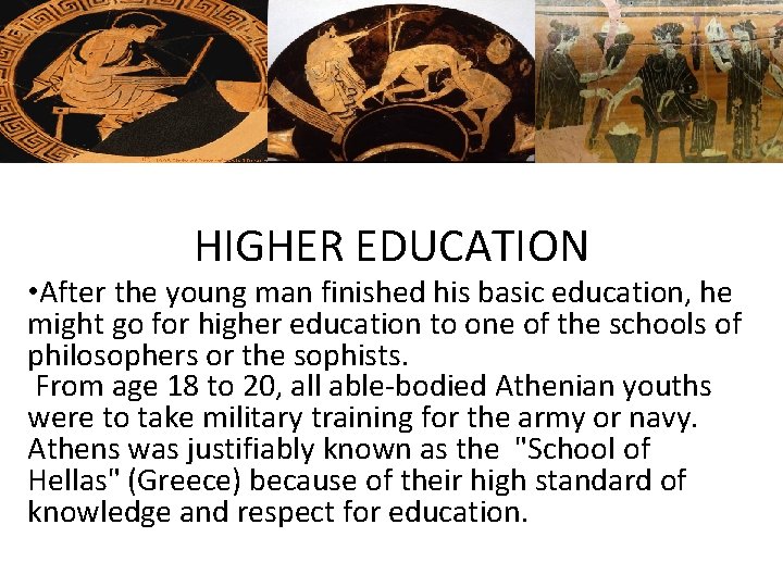 HIGHER EDUCATION • After the young man finished his basic education, he might go