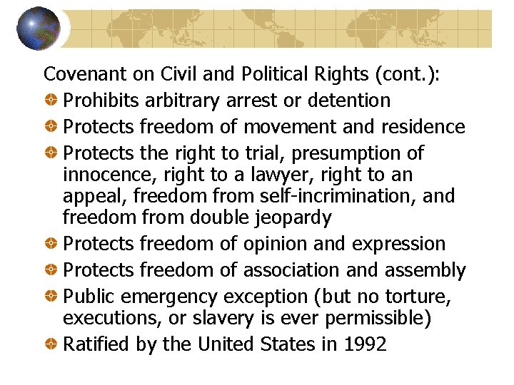 Covenant on Civil and Political Rights (cont. ): Prohibits arbitrary arrest or detention Protects