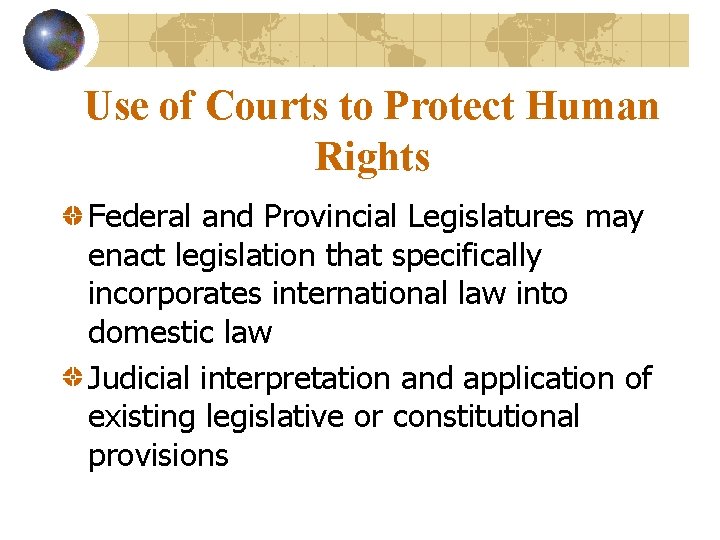 Use of Courts to Protect Human Rights Federal and Provincial Legislatures may enact legislation