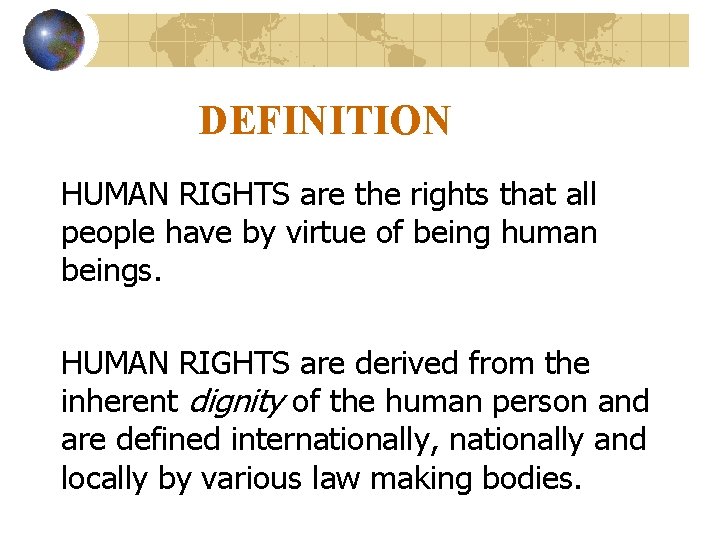 DEFINITION HUMAN RIGHTS are the rights that all people have by virtue of being