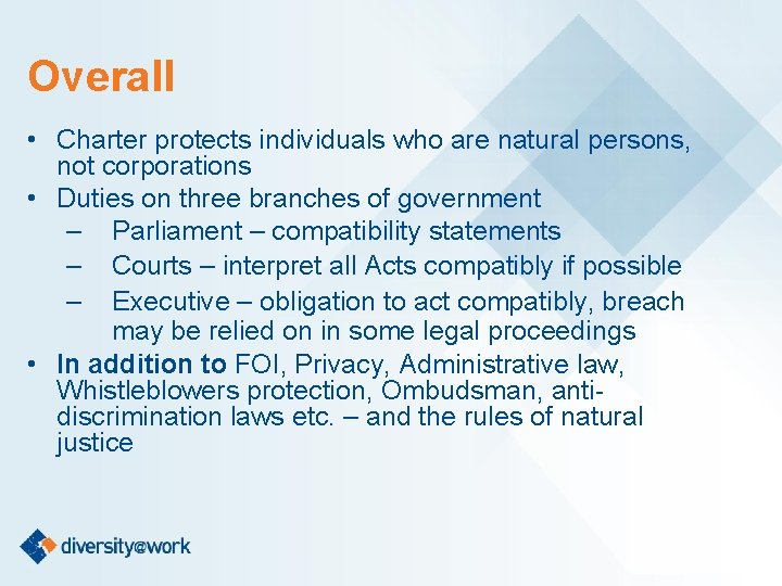 Overall • Charter protects individuals who are natural persons, not corporations • Duties on