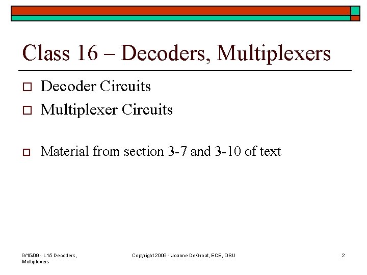 Class 16 – Decoders, Multiplexers o Decoder Circuits Multiplexer Circuits o Material from section