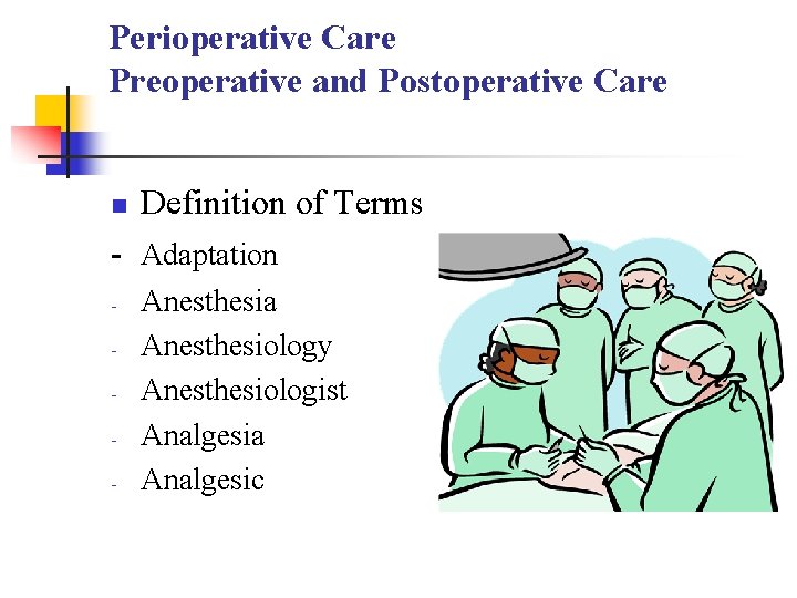 Perioperative Care Preoperative and Postoperative Care n Definition of Terms - Adaptation - Anesthesia