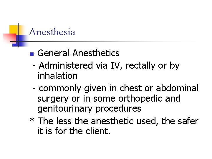 Anesthesia General Anesthetics - Administered via IV, rectally or by inhalation - commonly given Anesthesia General Anesthetics - Administered via IV, rectally or by inhalation - commonly given