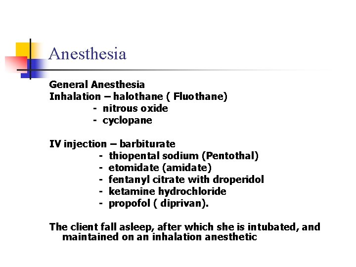 Anesthesia General Anesthesia Inhalation – halothane ( Fluothane) - nitrous oxide - cyclopane IV Anesthesia General Anesthesia Inhalation – halothane ( Fluothane) - nitrous oxide - cyclopane IV