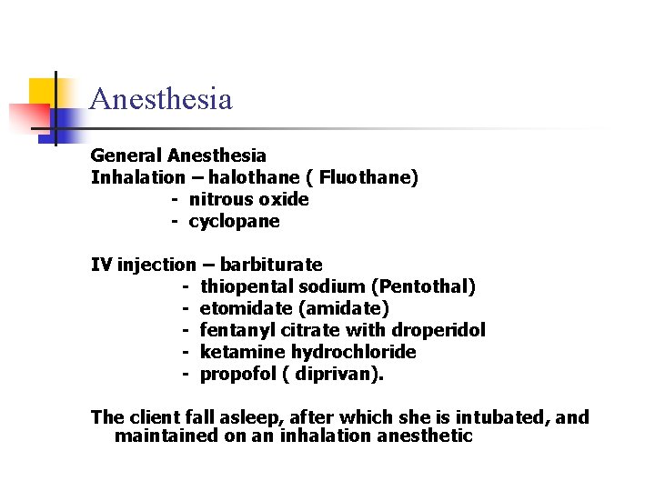 Anesthesia General Anesthesia Inhalation – halothane ( Fluothane) - nitrous oxide - cyclopane IV