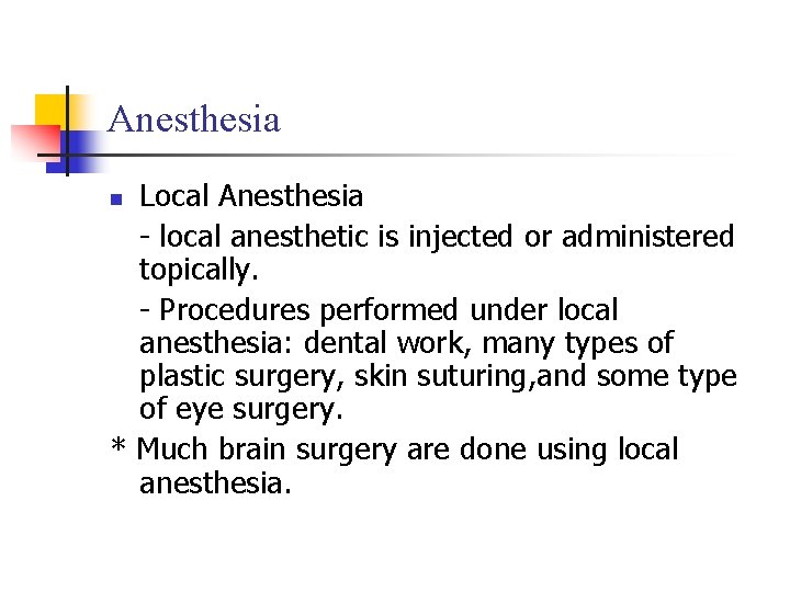 Anesthesia Local Anesthesia - local anesthetic is injected or administered topically. - Procedures performed