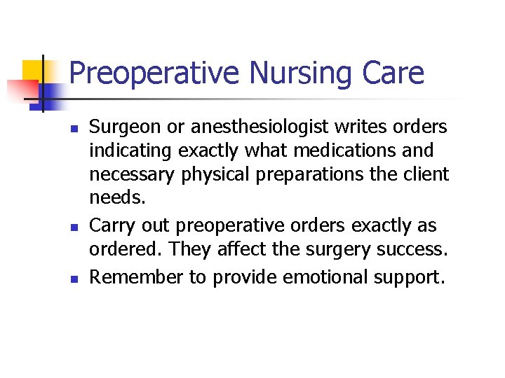 Preoperative Nursing Care n n n Surgeon or anesthesiologist writes orders indicating exactly what