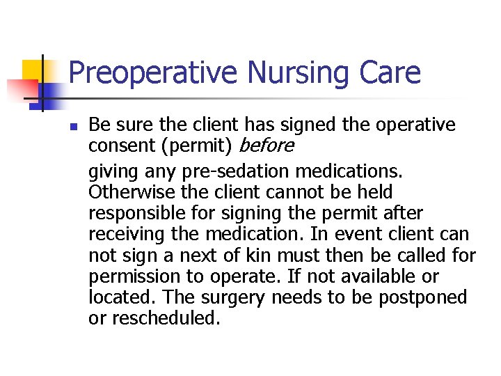 Preoperative Nursing Care n Be sure the client has signed the operative consent (permit)