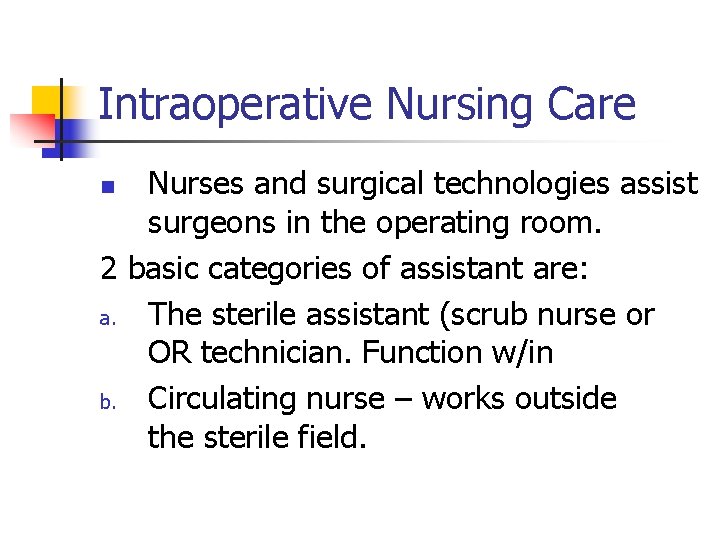 Intraoperative Nursing Care Nurses and surgical technologies assist surgeons in the operating room. 2