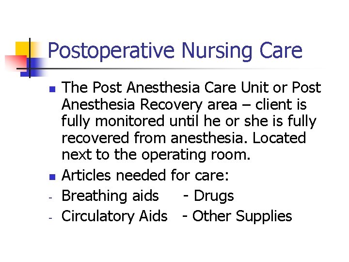 Postoperative Nursing Care n n - The Post Anesthesia Care Unit or Post Anesthesia