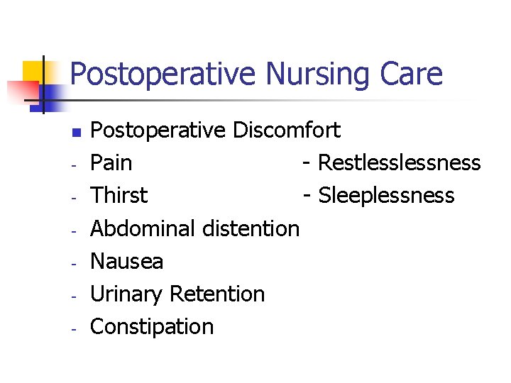 Postoperative Nursing Care n - Postoperative Discomfort Pain - Restlessness Thirst - Sleeplessness Abdominal