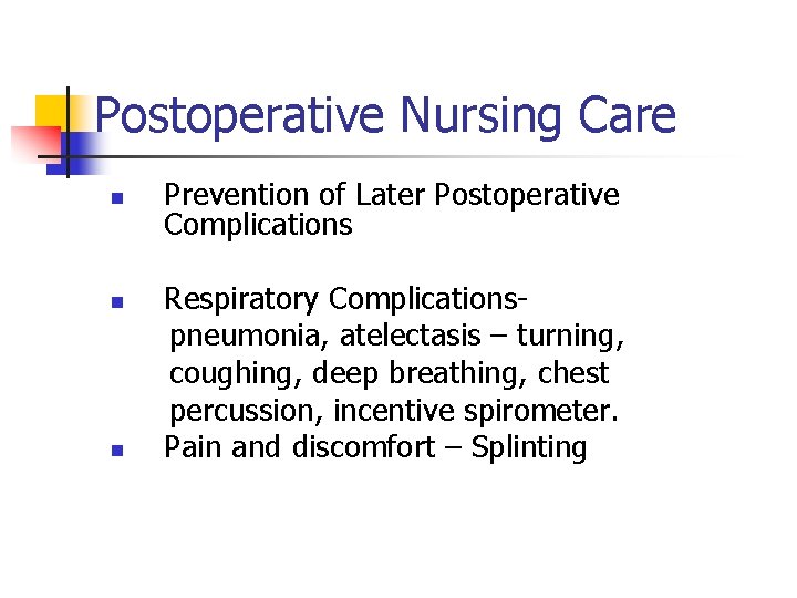 Postoperative Nursing Care n n n Prevention of Later Postoperative Complications Respiratory Complicationspneumonia, atelectasis Postoperative Nursing Care n n n Prevention of Later Postoperative Complications Respiratory Complicationspneumonia, atelectasis