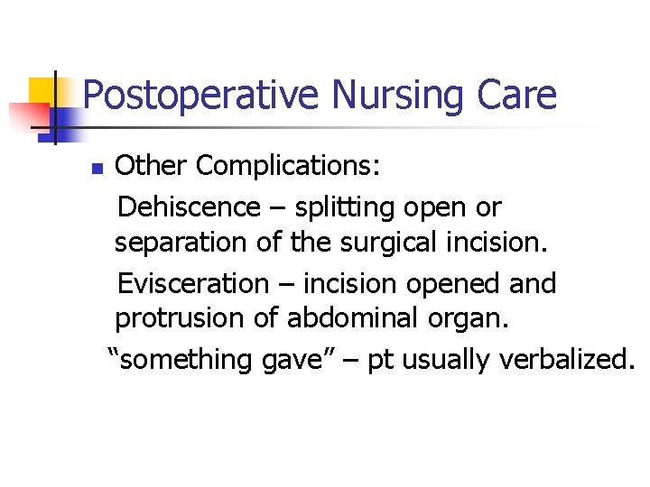 Postoperative Nursing Care n Other Complications: Dehiscence – splitting open or separation of the Postoperative Nursing Care n Other Complications: Dehiscence – splitting open or separation of the