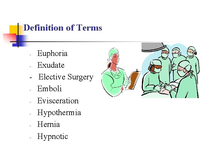 Definition of Terms Euphoria - Exudate - Elective Surgery - Emboli - Evisceration -